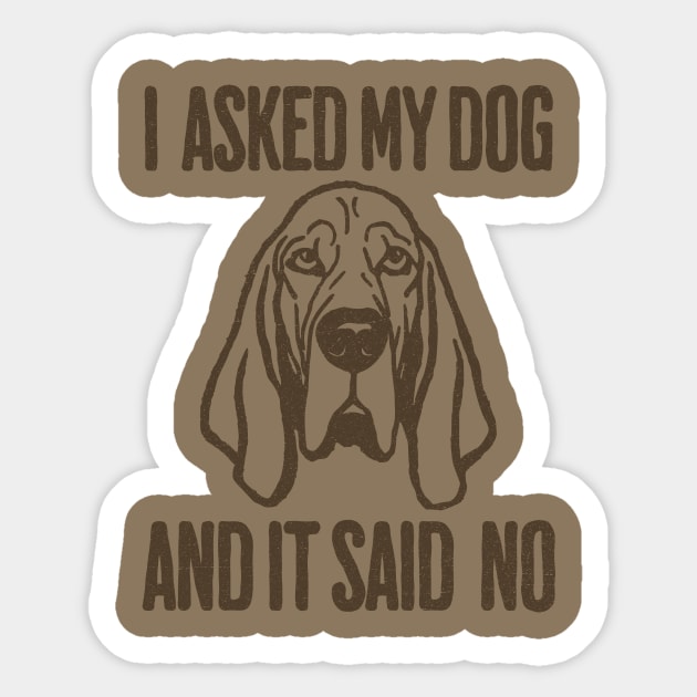 I asked my dog and it said No Sticker by DonWillisJrArt